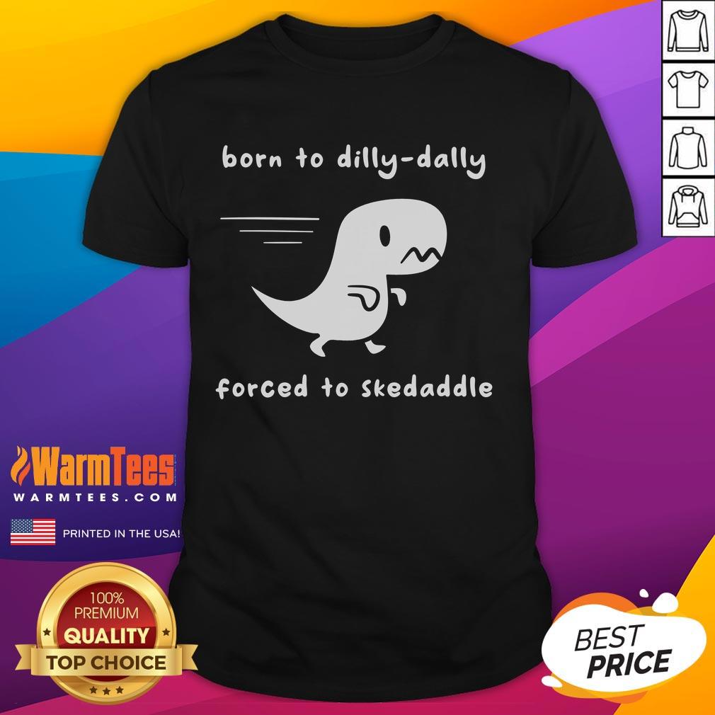 Cute Born To Dilly-Dally Forced To Skedaddle Dino Run T-Shirt