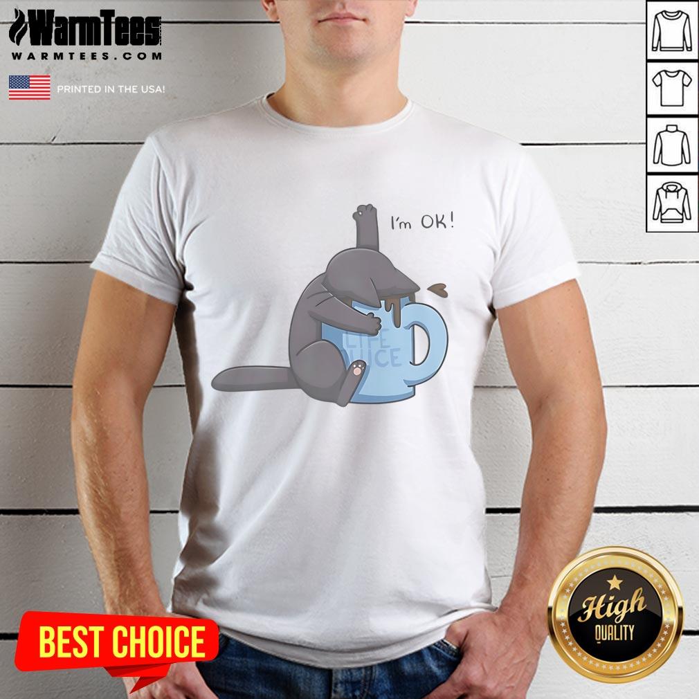 Cute Cat Drowning In Coffee Cup I'm Ok T-Shirt