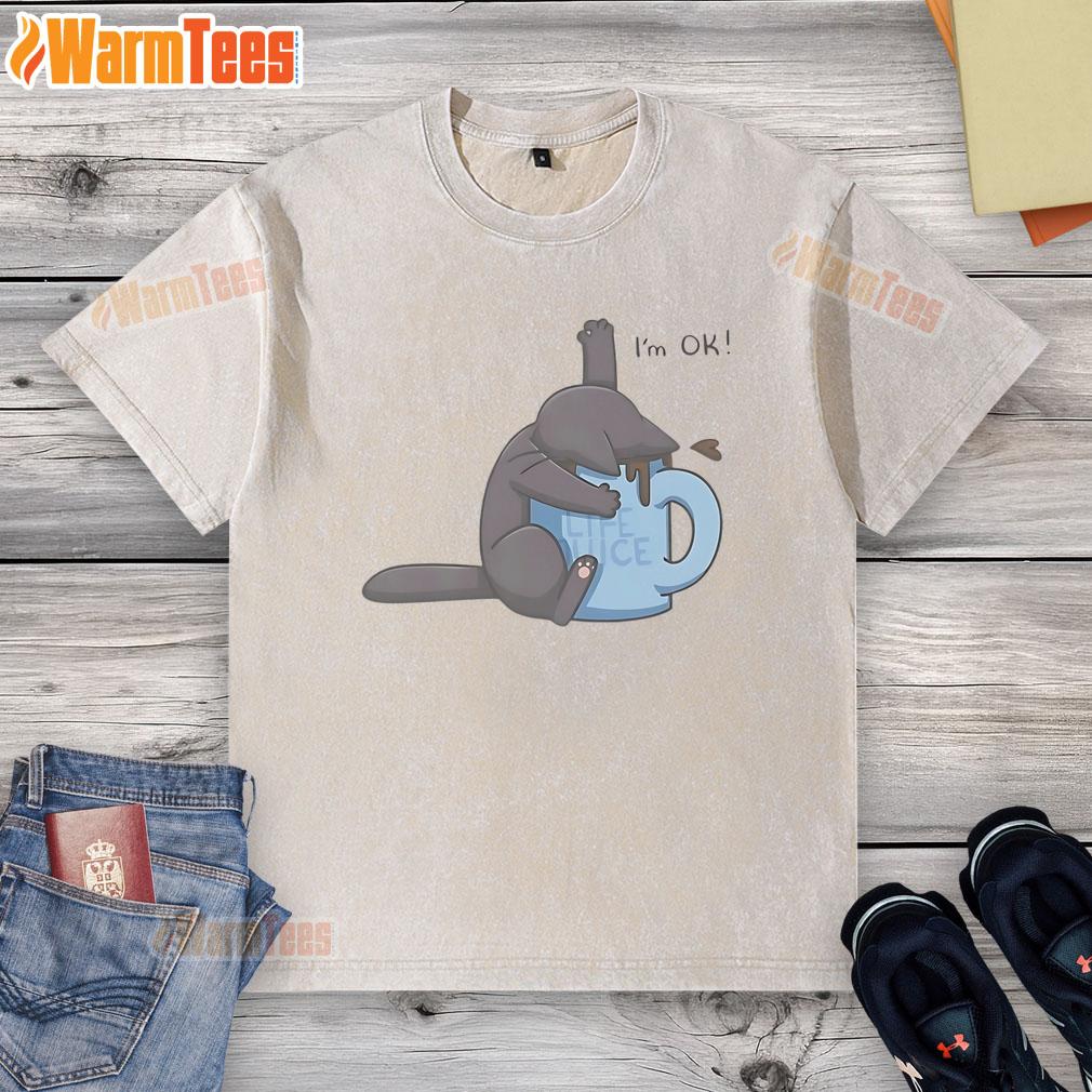 Cute Cat Drowning In Coffee Cup I'm Ok T-Shirt - Image 6