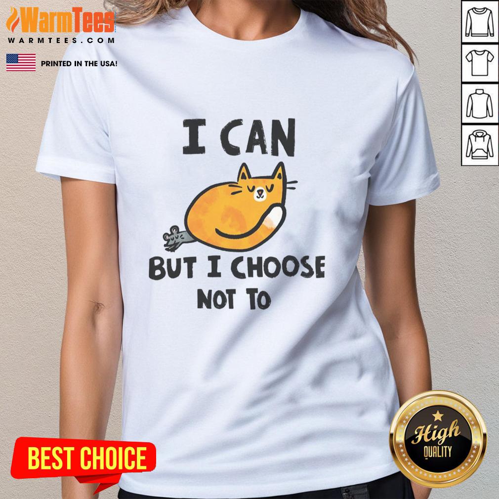 Cute Cat I Can But I Choose Not To T-Shirt - Image 3