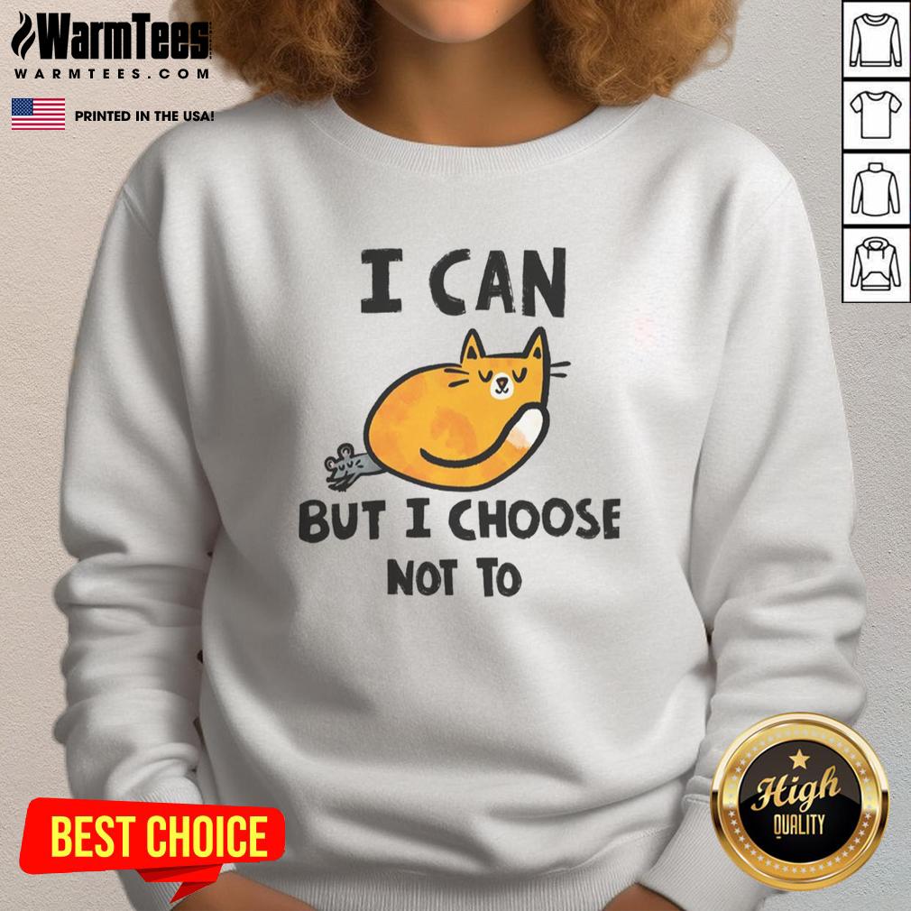 Cute Cat I Can But I Choose Not To T-Shirt - Image 5