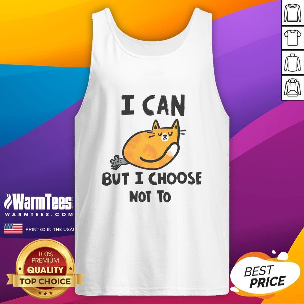 Cute Cat I Can But I Choose Not To T-Shirt - Image 4