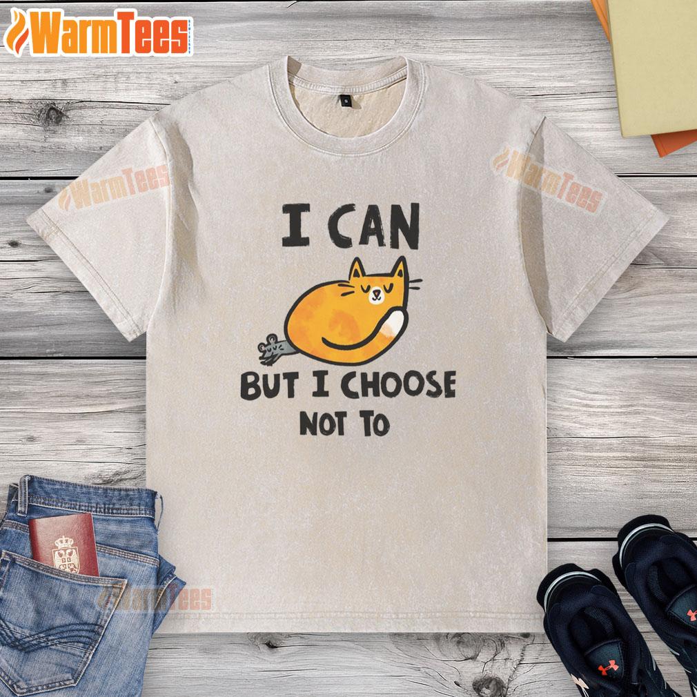 Cute Cat I Can But I Choose Not To T-Shirt - Image 6