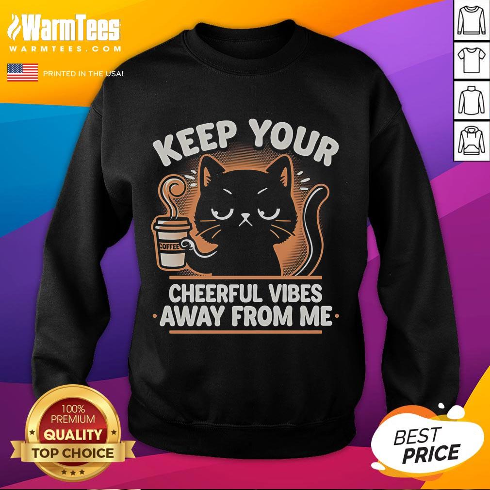 Cute Cat I Hate Morning People Keep Your Cheerful Vibes Away From Me T-Shirt - Image 5