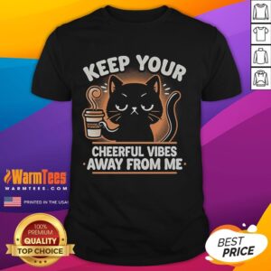 Cute Cat I Hate Morning People Keep Your Cheerful Vibes Away From Me T-Shirt