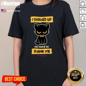 Alternative view of Cute Cat I Show Up No Need To Thank Me Yes You Should T-Shirt