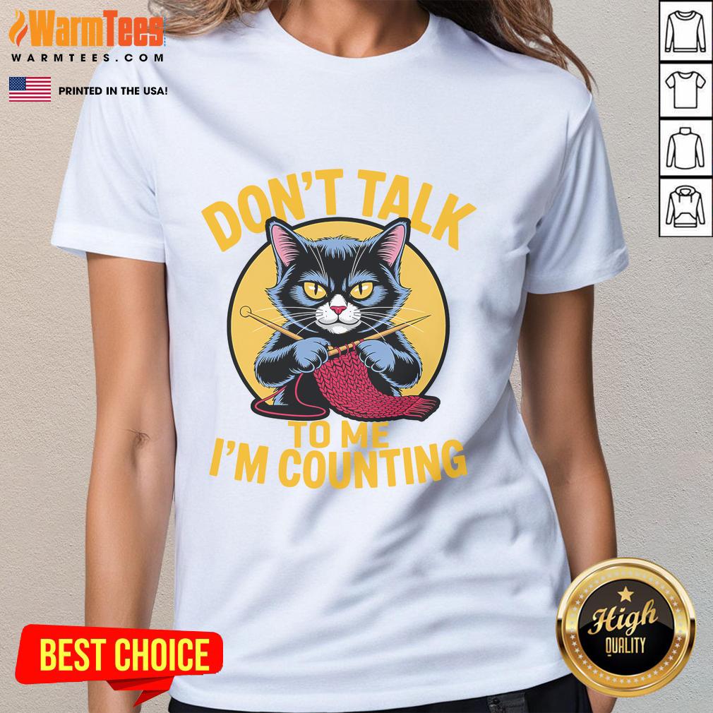 Cute Cat Knits Lover Don't Talk To Me I'm Counting Knitting T-Shirt - Image 3