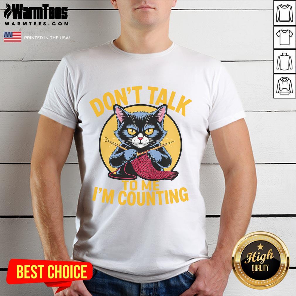 Cute Cat Knits Lover Don't Talk To Me I'm Counting Knitting T-Shirt