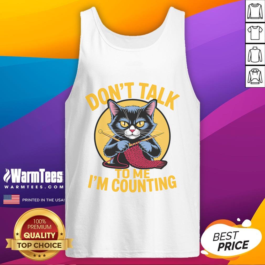 Cute Cat Knits Lover Don't Talk To Me I'm Counting Knitting T-Shirt - Image 4