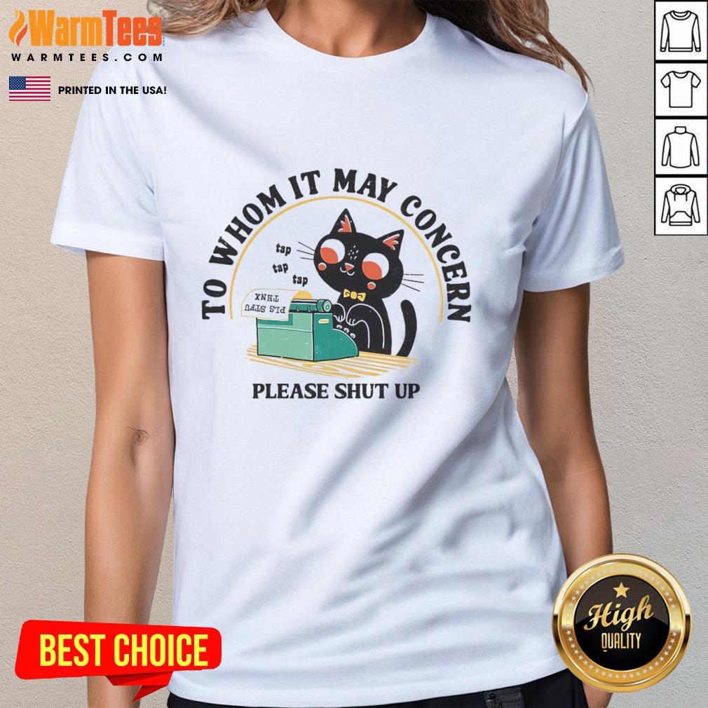 Cute Cat To Whom It May Concern Please Shut Up T-Shirt - Image 3