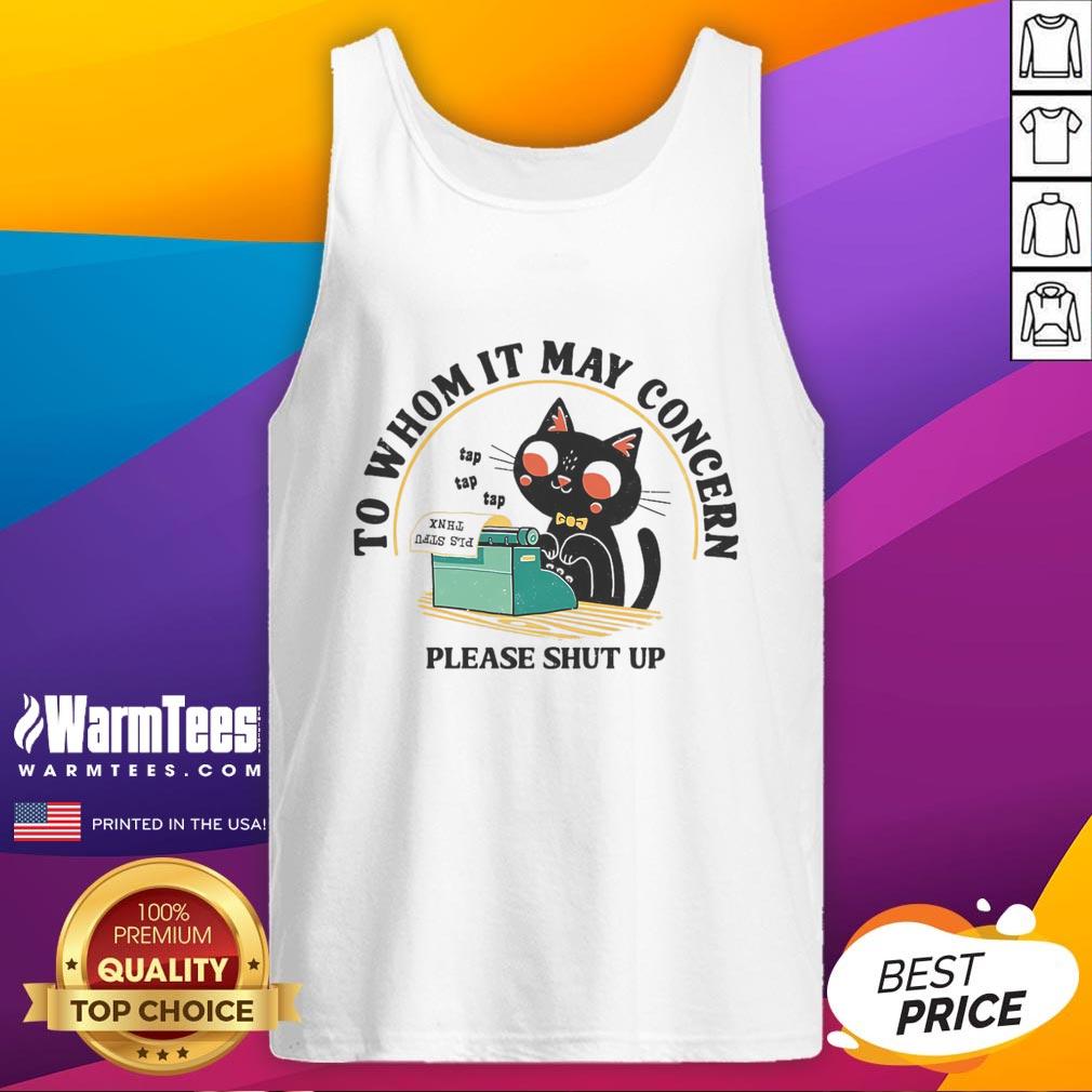 Cute Cat To Whom It May Concern Please Shut Up T-Shirt - Image 4