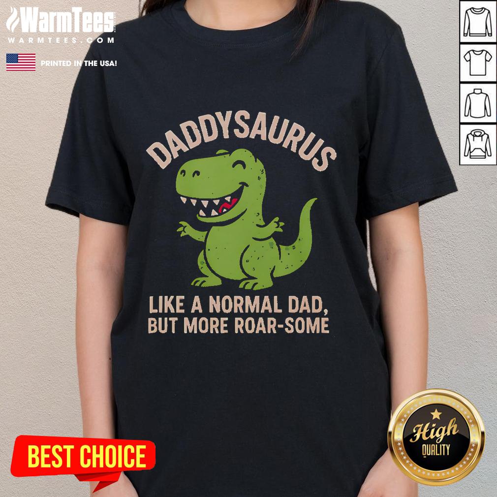Cute Daddysaurus Like A Normal Dad But More Roar-Some T-Shirt - Image 3