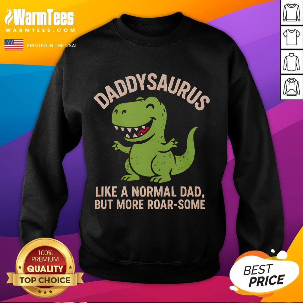 Cute Daddysaurus Like A Normal Dad But More Roar-Some T-Shirt - Image 5
