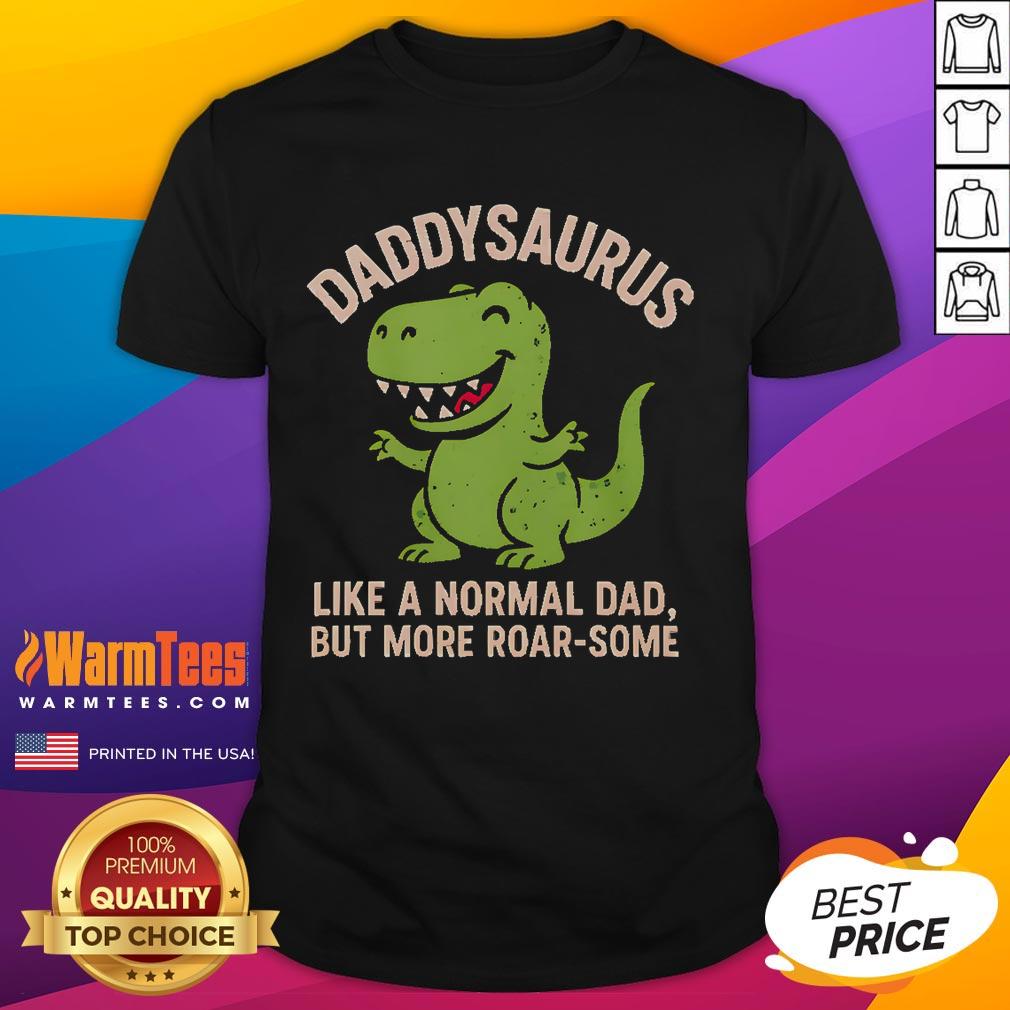 Cute Daddysaurus Like A Normal Dad But More Roar-Some T-Shirt