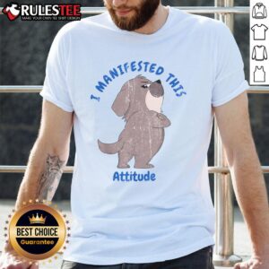 Cute Dog I Manifested This Attitude T-Shirt