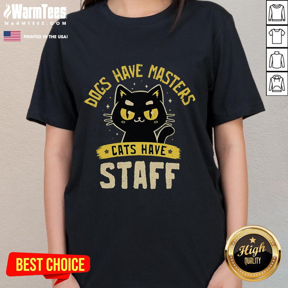 Cute Dogs Have Masters Cats Have Staff T-Shirt - Image 3