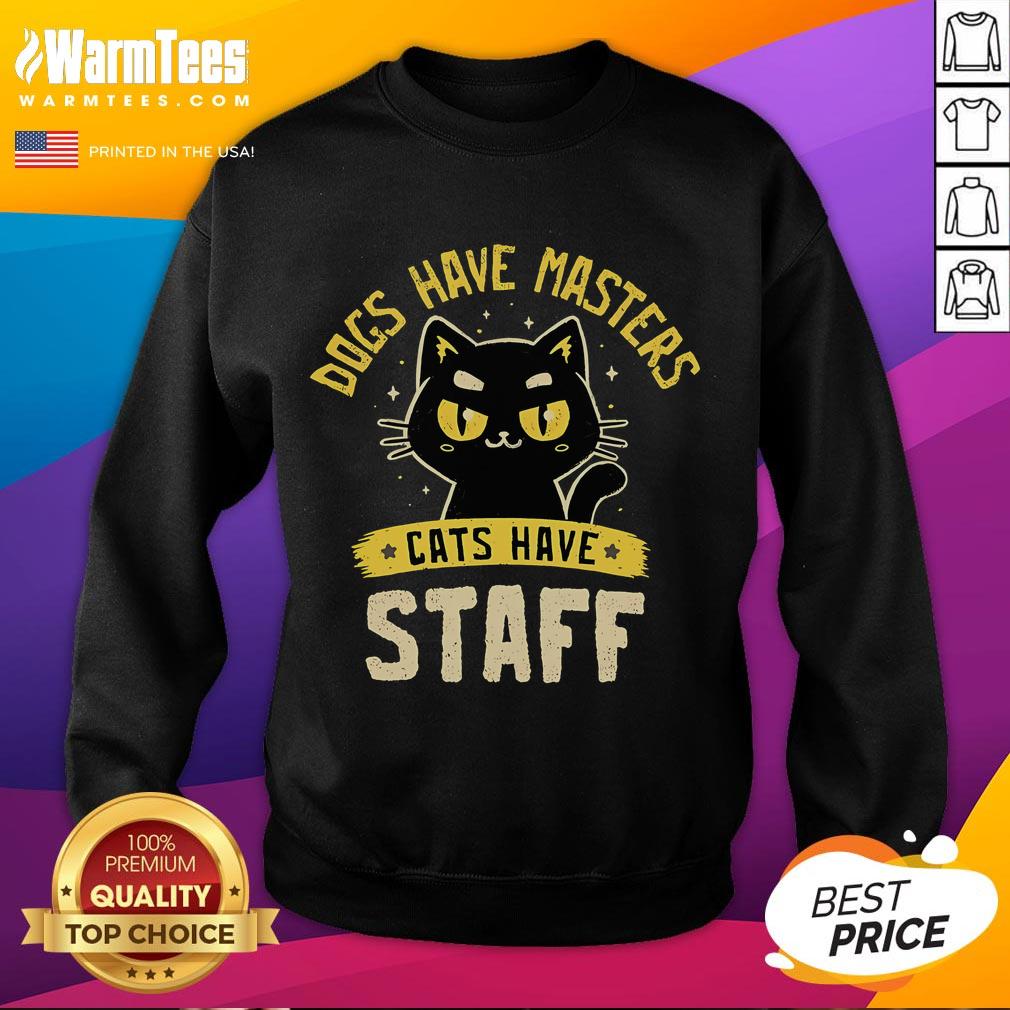 Cute Dogs Have Masters Cats Have Staff T-Shirt - Image 5