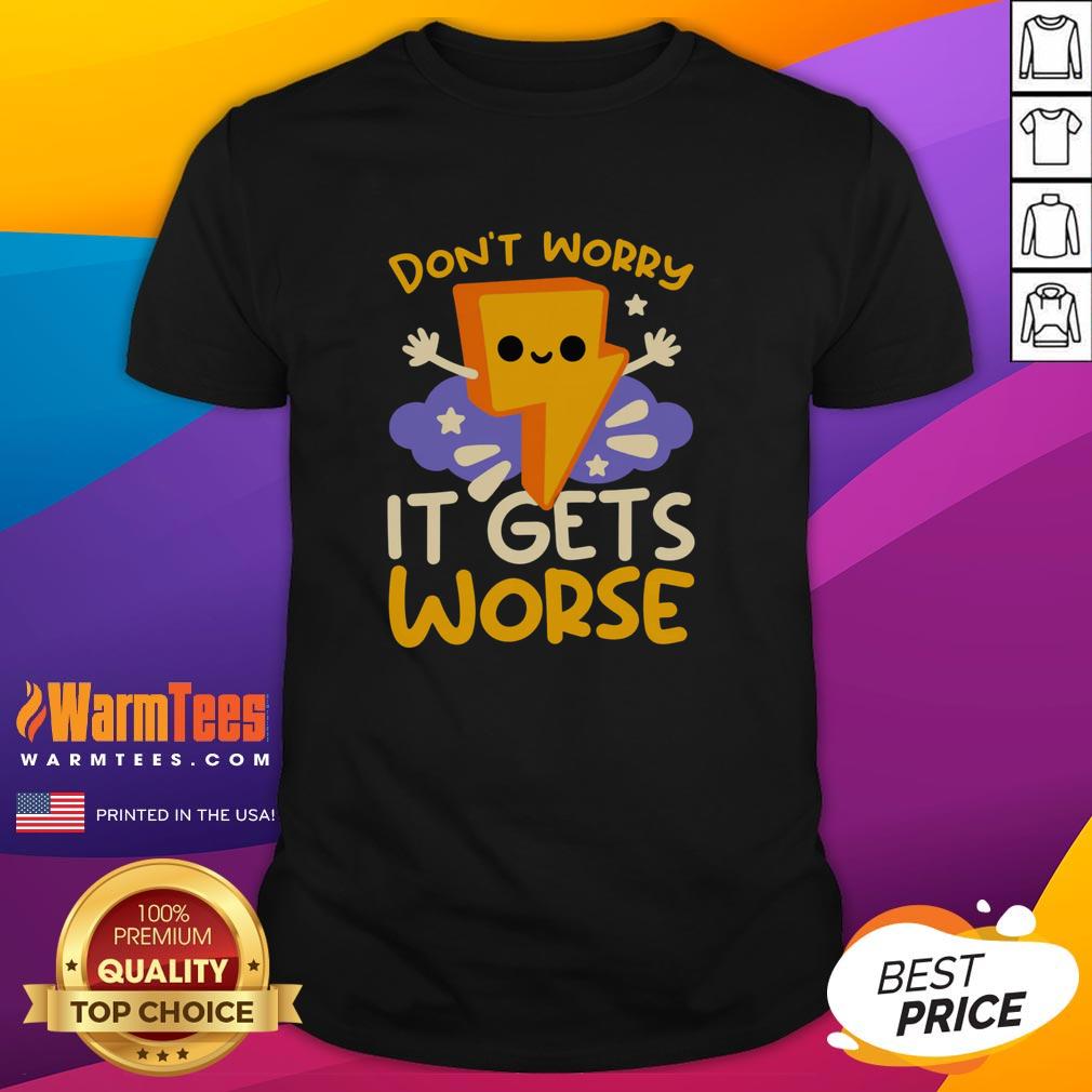 Cute Don't Worry It Gets Worse Thunder T-Shirt