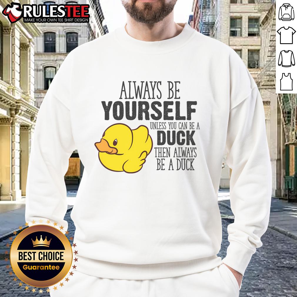 Cute Duck Always Be Yourself Unless You Can Be A Duck T-Shirt - Image 5