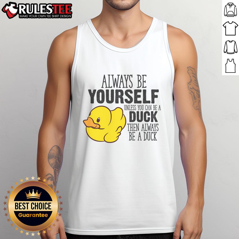 Cute Duck Always Be Yourself Unless You Can Be A Duck T-Shirt - Image 4