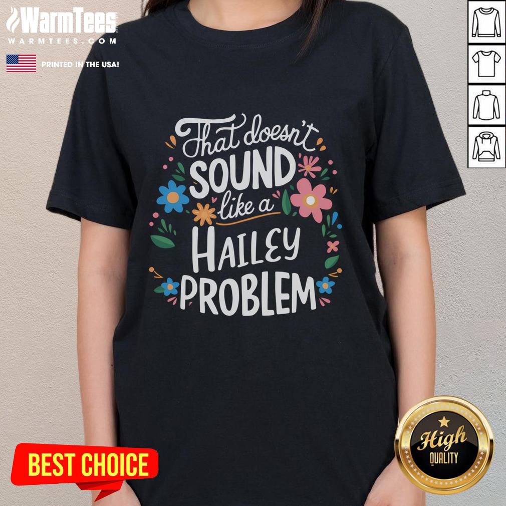 Cute Flower That Doesn't Sound Like A Hailey Problem Personalized Name T-Shirt - Image 3