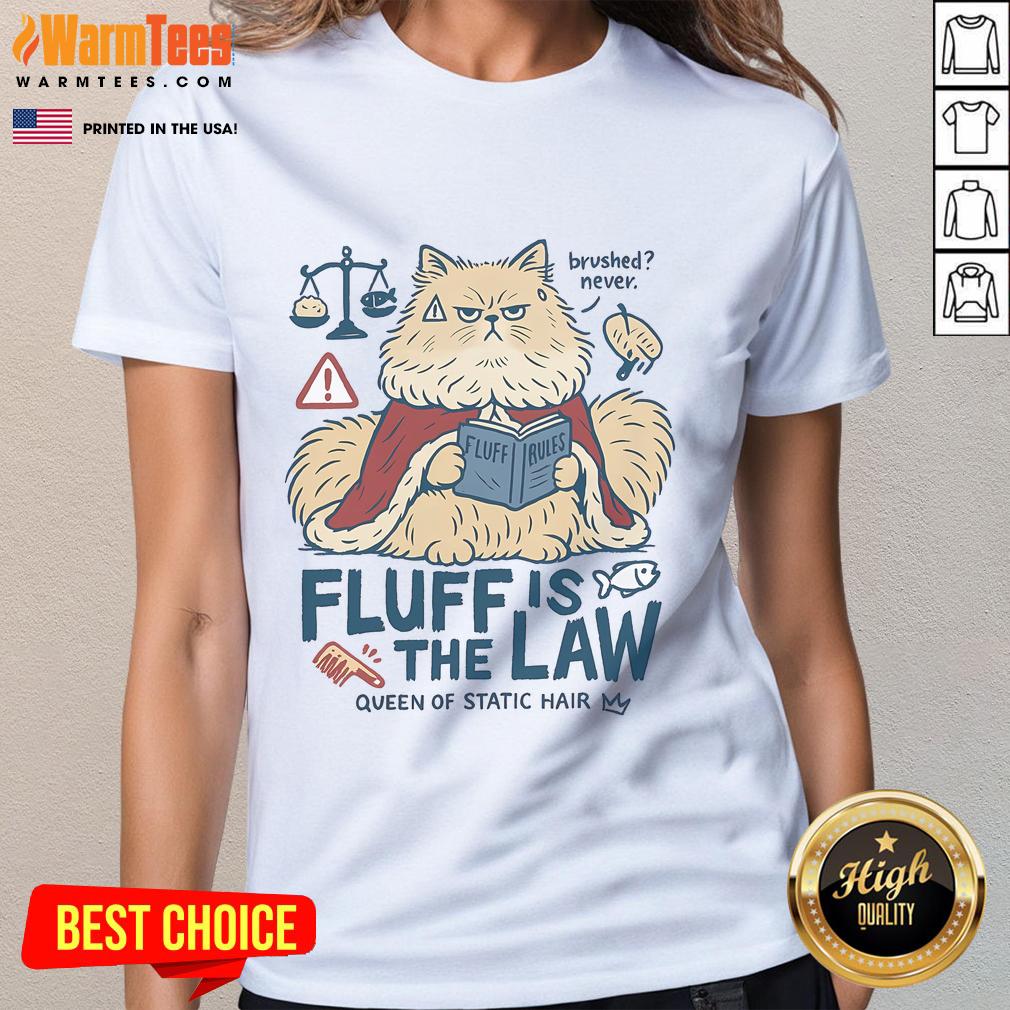 Cute Fluffy Cat Fluff Is The Law Queen Of Static Hair T-Shirt - Image 3