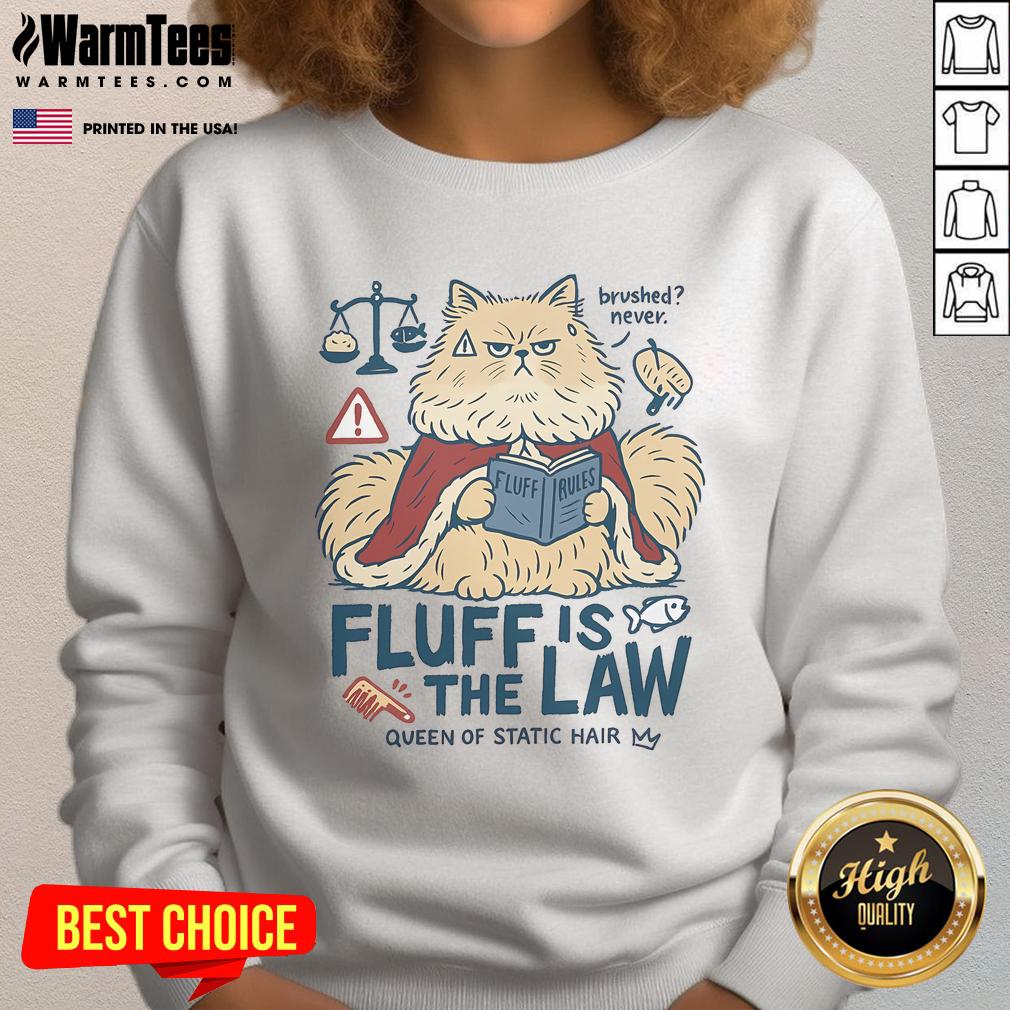 Cute Fluffy Cat Fluff Is The Law Queen Of Static Hair T-Shirt - Image 5