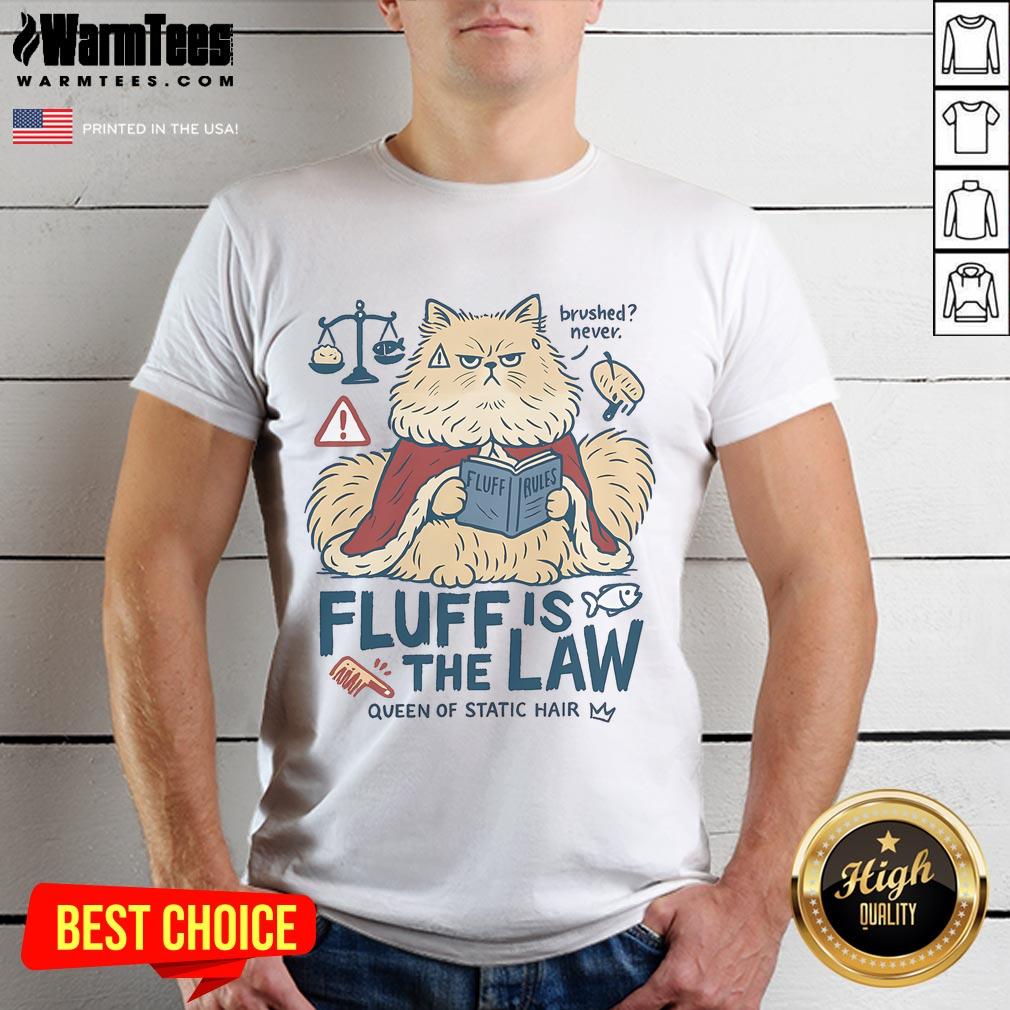 Cute Fluffy Cat Fluff Is The Law Queen Of Static Hair T-Shirt