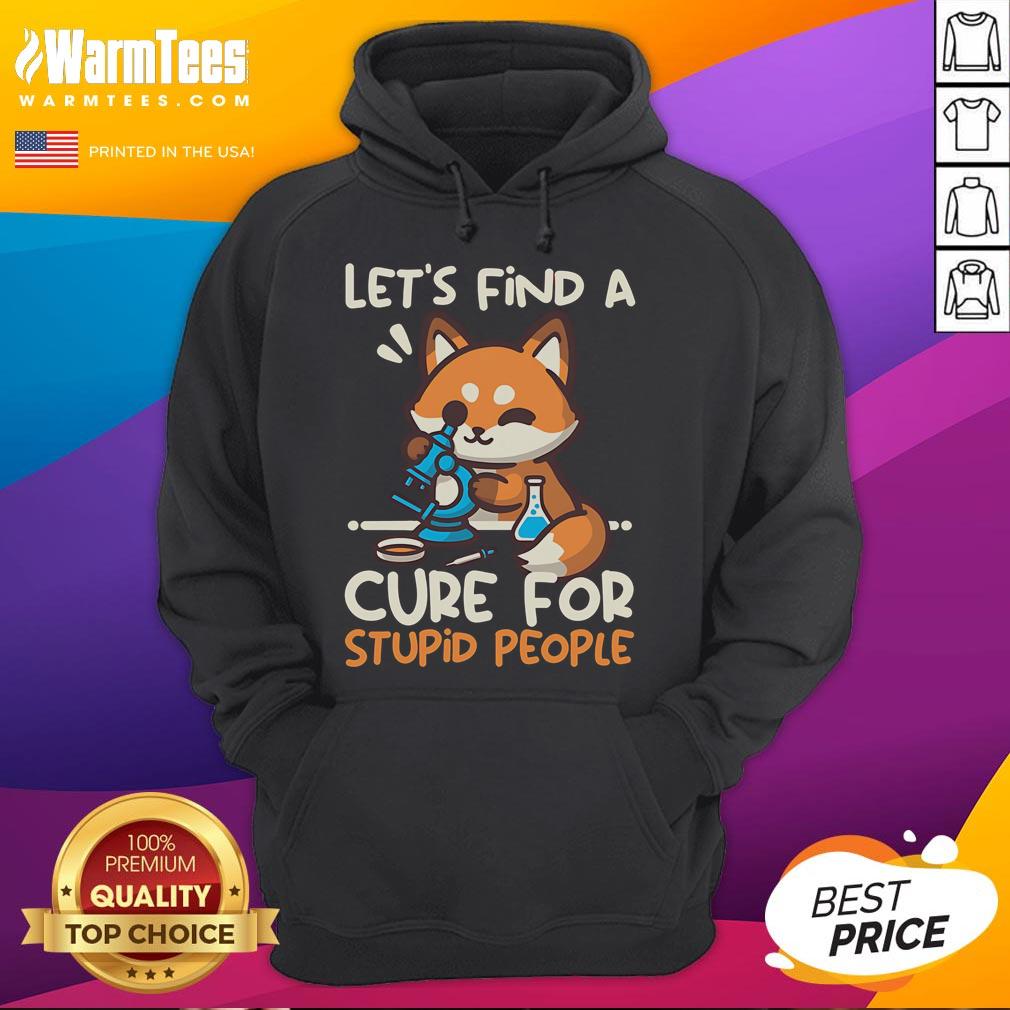 Cute Fox Let Find A Cure For Stupid People T-Shirt - Image 2