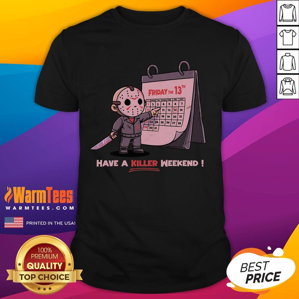 Cute Friday The 13th Have A Killer Weekend T-Shirt