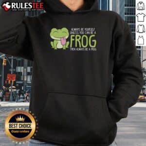 Alternative view of Cute Frog Always Be Yourself Unless You Can Be A Frog T-Shirt