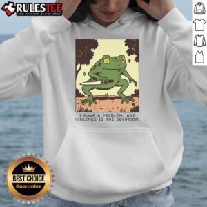 Alternative view of Cute Frog I Have A Problem And Violence Is The Solution T-Shirt