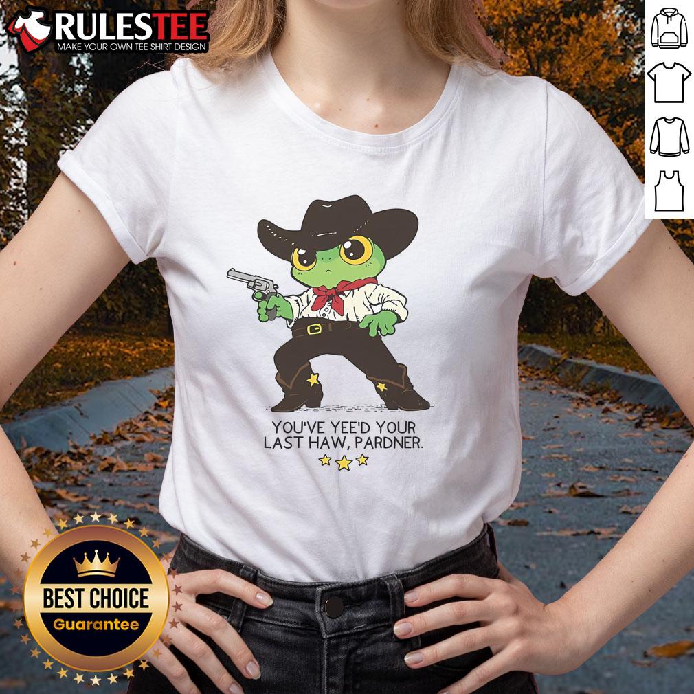 Cute Frog You've Yee'd Your Last Haw Pardner T-Shirt - Image 3
