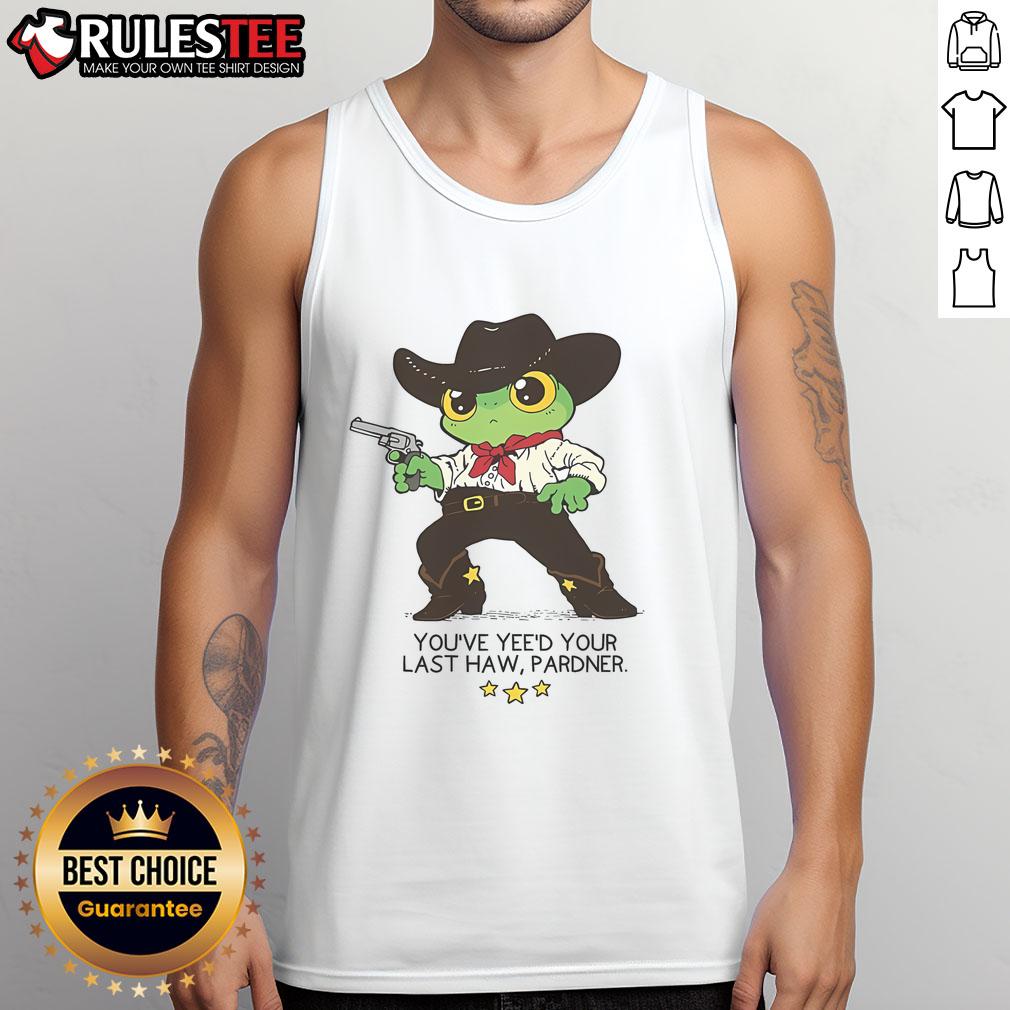 Cute Frog You've Yee'd Your Last Haw Pardner T-Shirt - Image 4