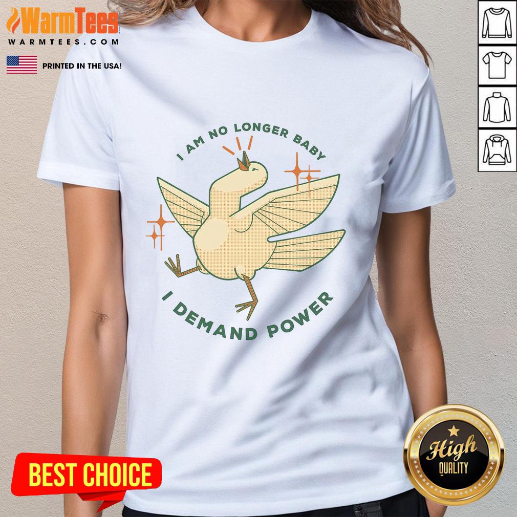 Cute I Am No Longer Baby I Demand Power Absolute Goose T-Shirt - Image 3