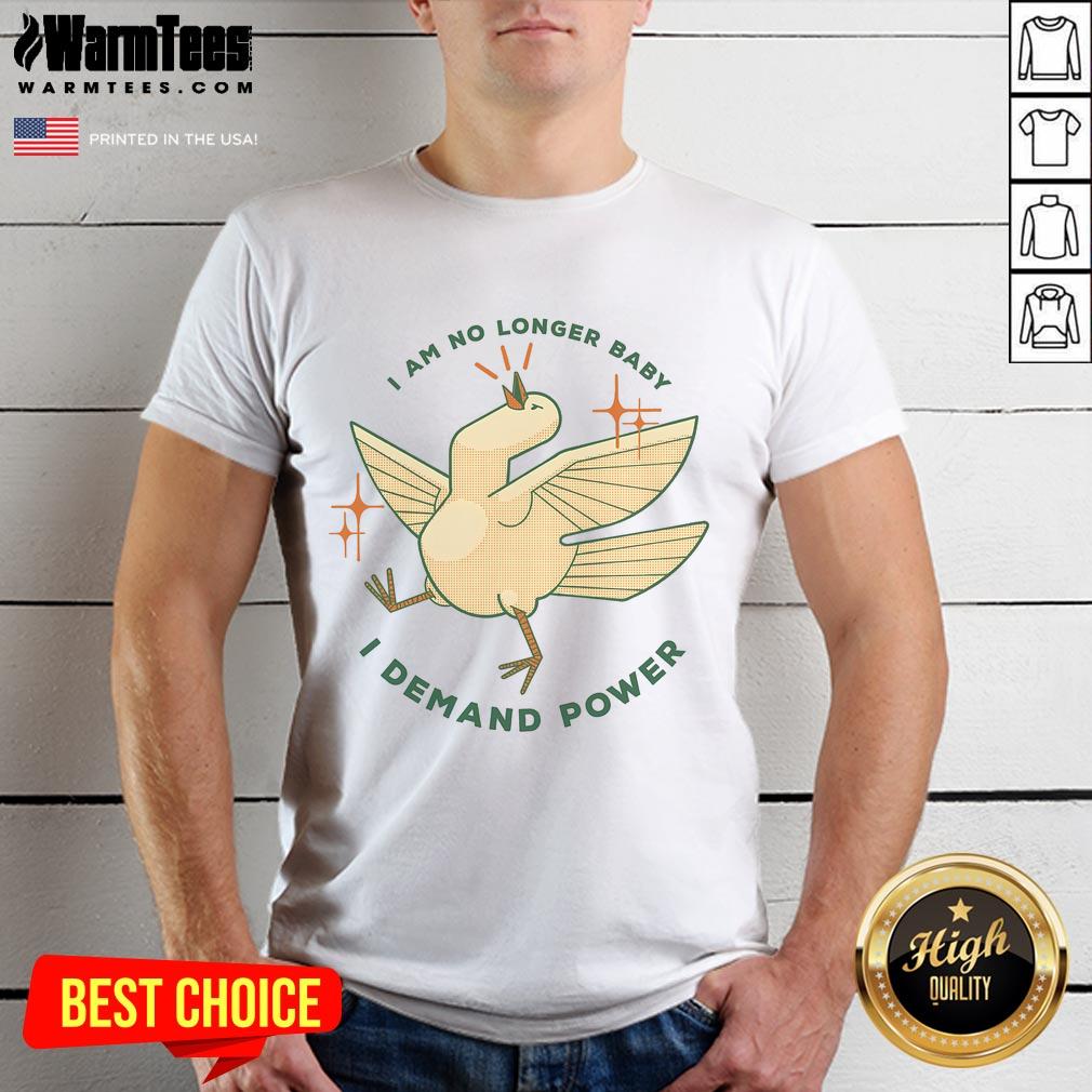 Cute I Am No Longer Baby I Demand Power Absolute Goose T-Shirt
