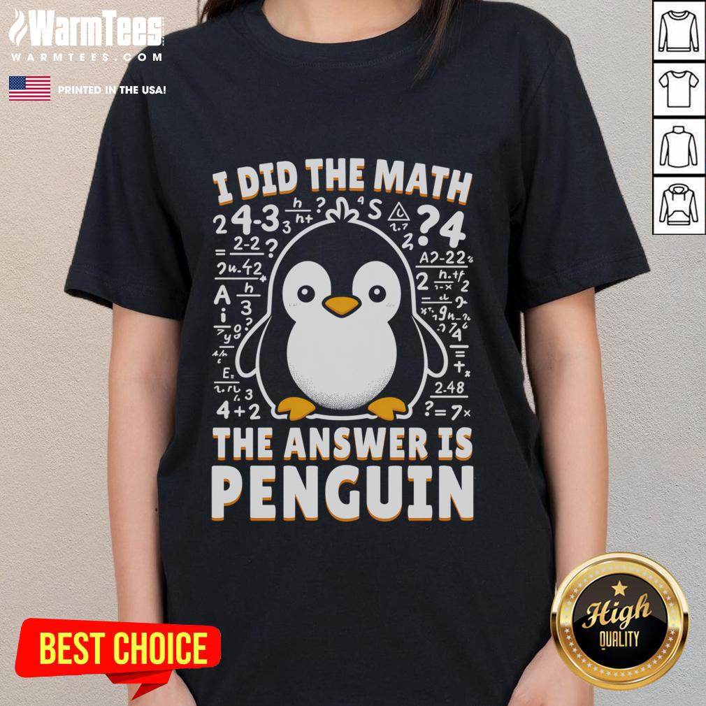 Cute I Did The Math The Answer Is Penguin Funny Penguin Lover T-Shirt - Image 3