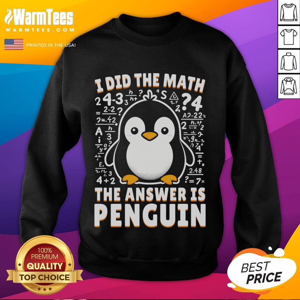 Cute I Did The Math The Answer Is Penguin Funny Penguin Lover T-Shirt - Image 5