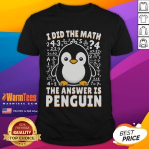 Cute I Did The Math The Answer Is Penguin Funny Penguin Lover T-Shirt