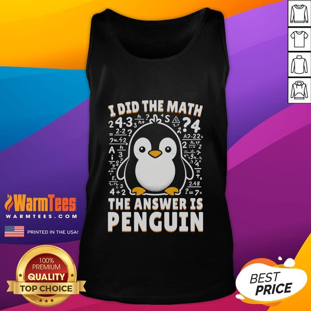 Cute I Did The Math The Answer Is Penguin Funny Penguin Lover T-Shirt - Image 4