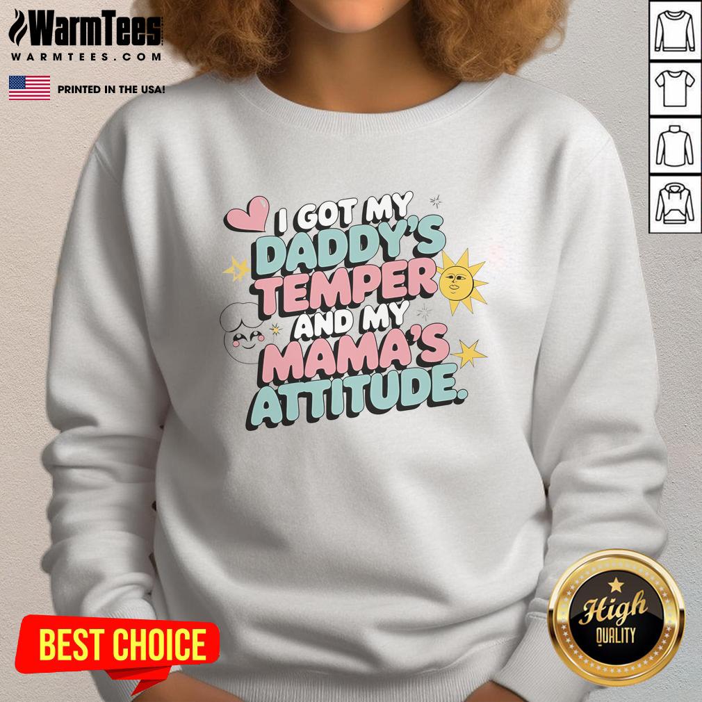 Cute I Got My Daddy's Temper And My Mama's Attitude T-Shirt - Image 5