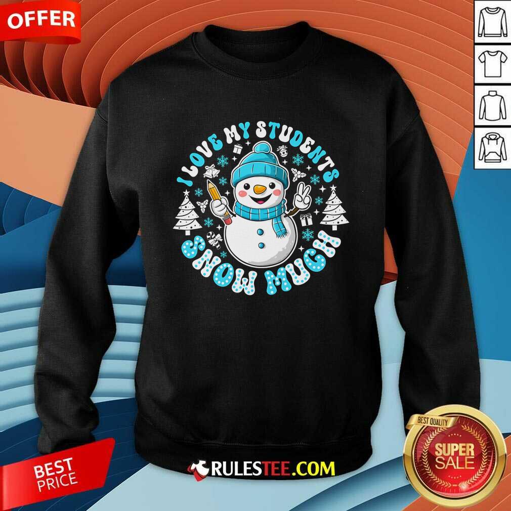 Cute I Love My Students Snow Much Teacher T-Shirt - Image 3