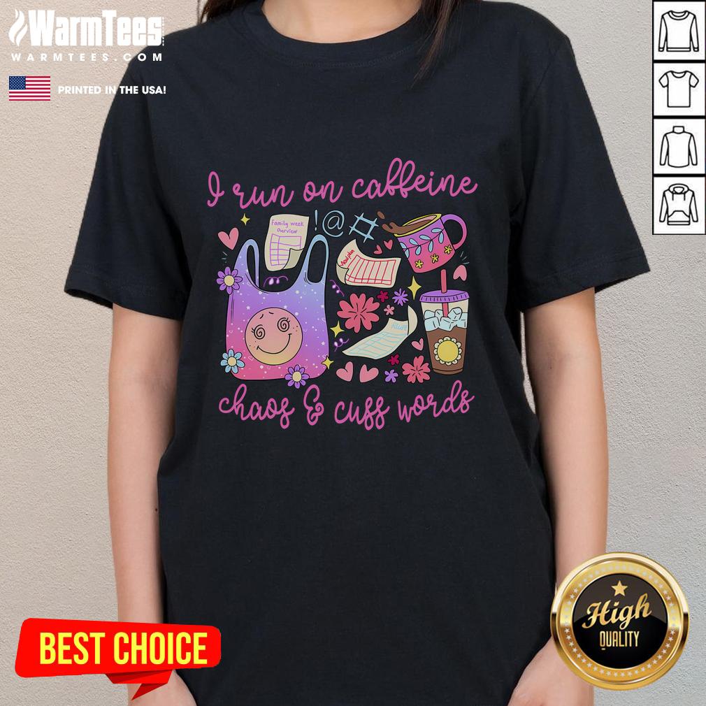 Cute I Run On Caffeine Chaos And Cuss Words T-Shirt - Image 3