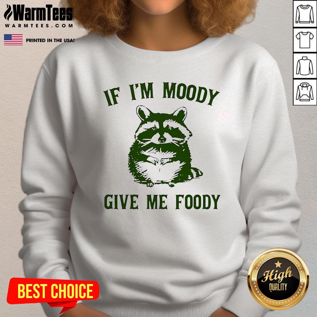 Cute If I'm Moody Give Me Foody T-Shirt - Image 4