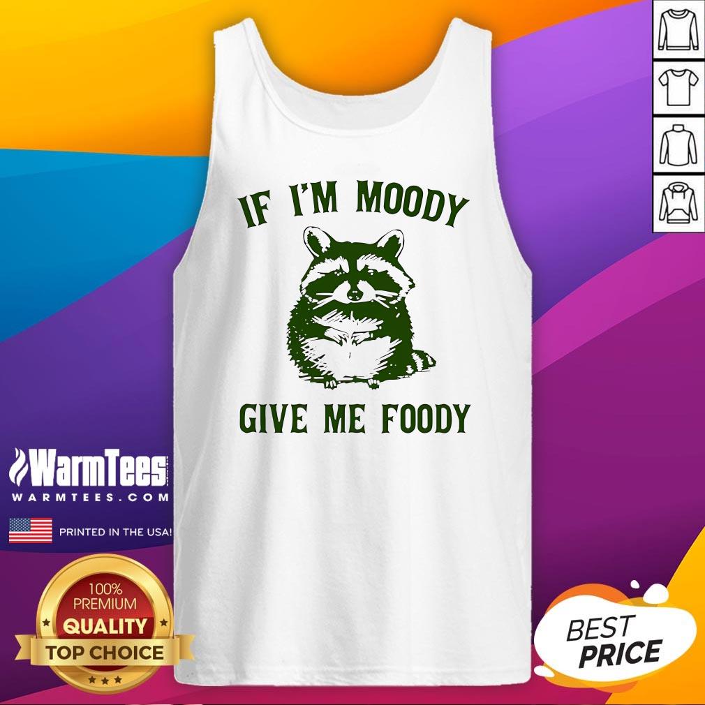 Cute If I'm Moody Give Me Foody T-Shirt - Image 5