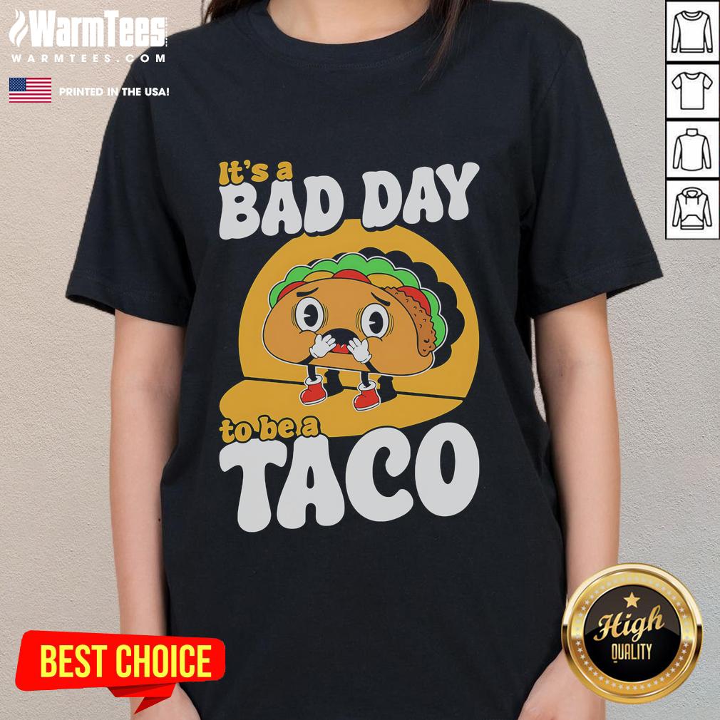 Cute It's A Bad Day To Be A Taco T-Shirt - Image 3