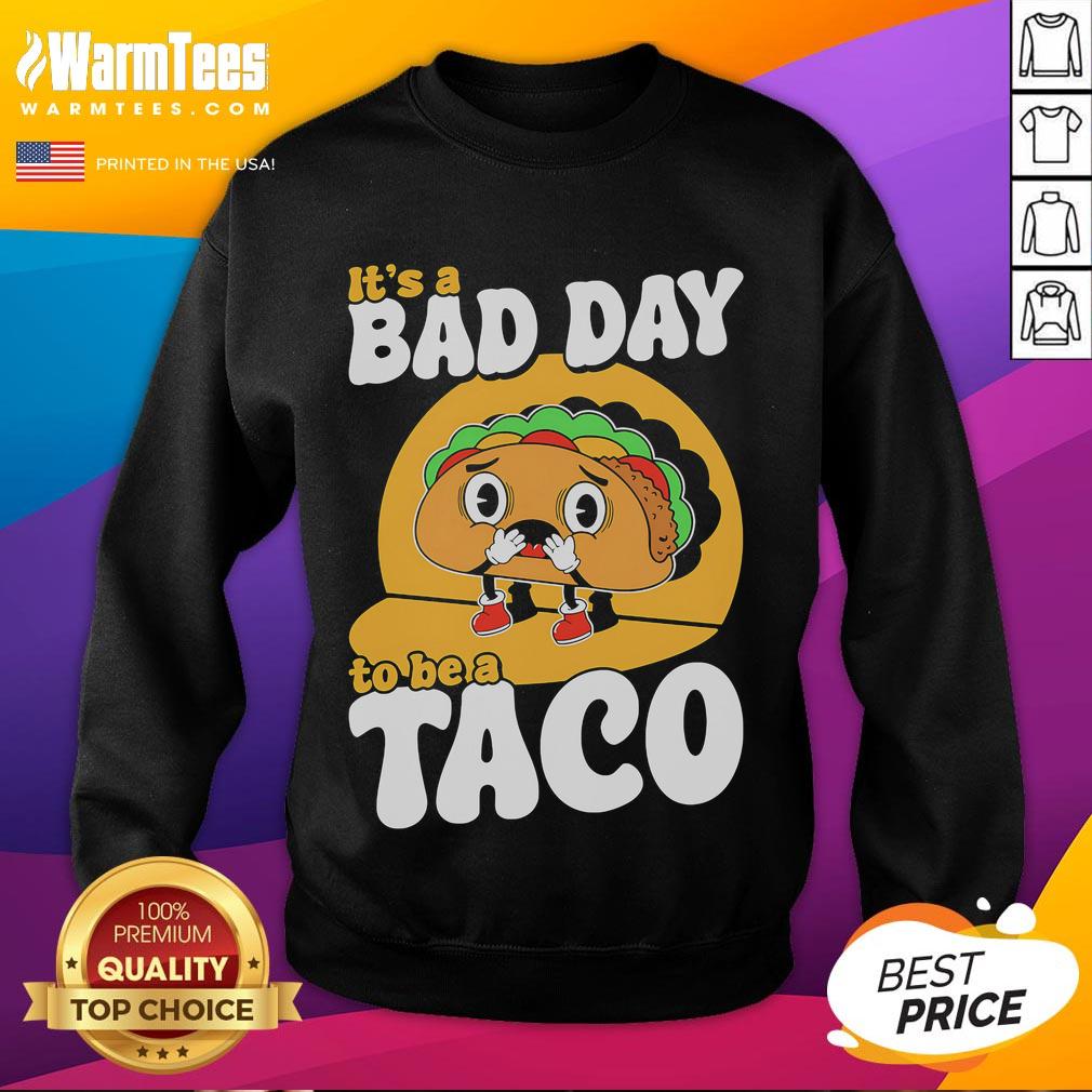 Cute It's A Bad Day To Be A Taco T-Shirt - Image 5