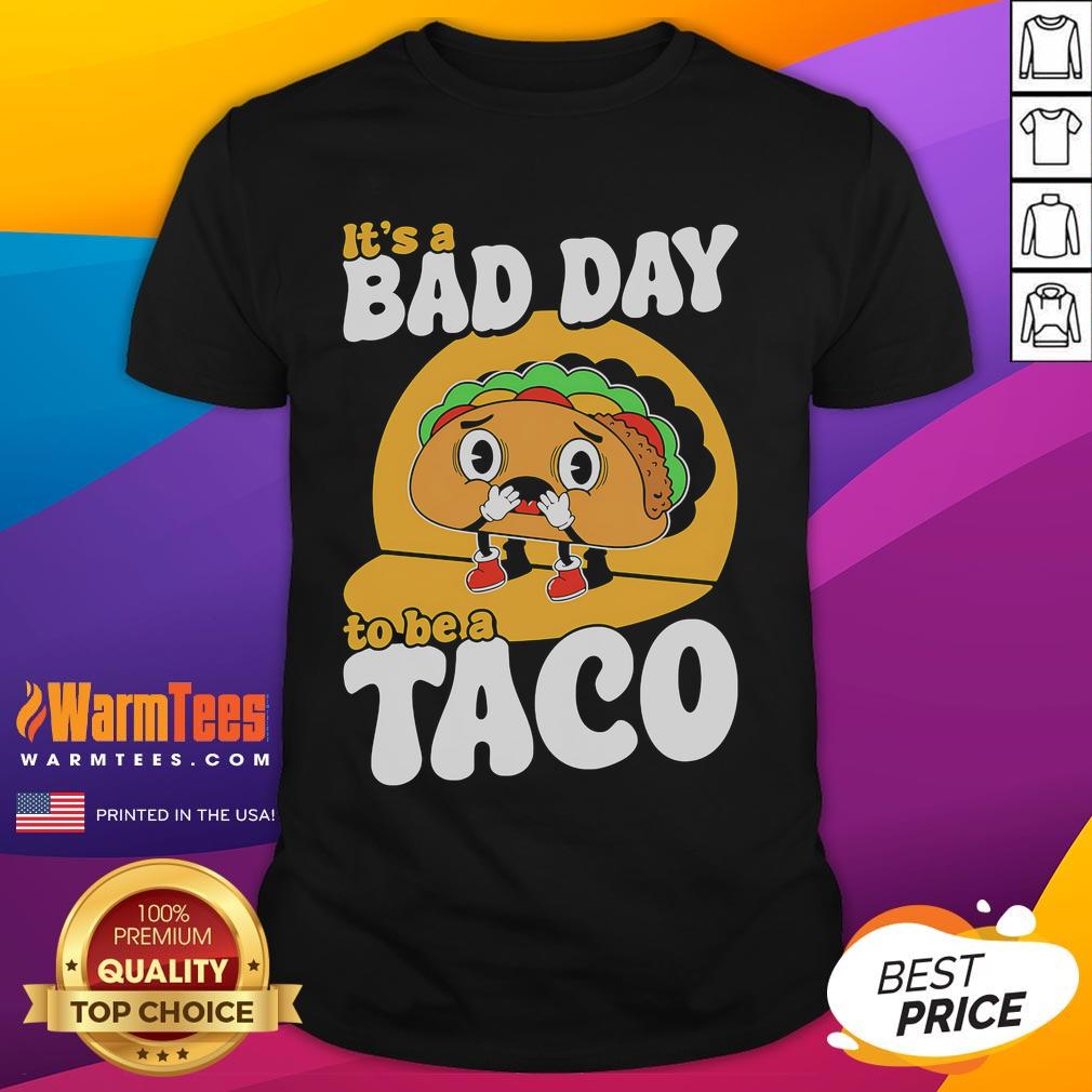 Cute It's A Bad Day To Be A Taco T-Shirt