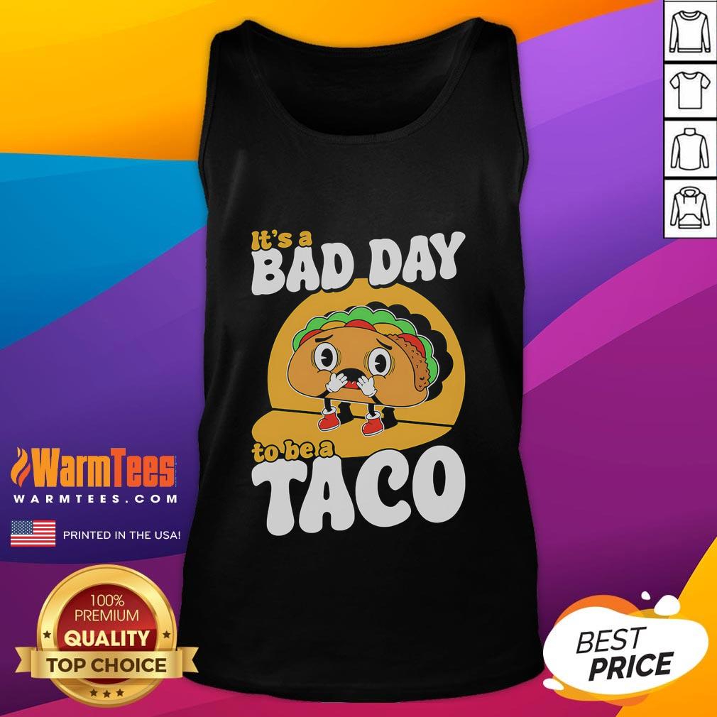 Cute It's A Bad Day To Be A Taco T-Shirt - Image 4