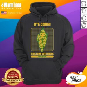Alternative view of Cute It's Corn A Big Lump With Knobs It Has The Juice Its Corn T-Shirt